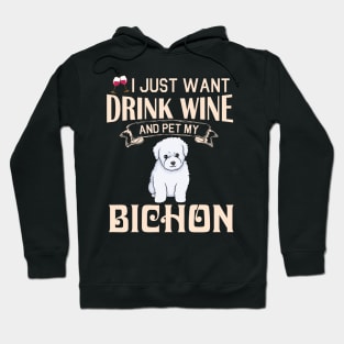 I Just Want Drink Wine And Pet My Bichon Dog Happy Dog Mother Father Mommy Daddy Drinker Summer Day Hoodie